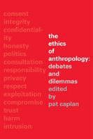 The Ethics of Anthropology: Debates and Dilemmas 0415296439 Book Cover