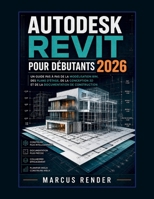 Autodesk Revit pour débutants 2026: Un guide pas à pas de la modélisation BIM, des plans d’étage, de la conception 3D et de la documentation de construction. (French Edition) B0GYSC5Y22 Book Cover