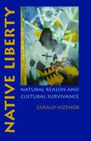 Native Liberty: Natural Reason and Cultural Survivance 0803218923 Book Cover