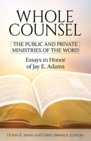 Whole Counsel: The Public and Private Ministries of the Word: Essays in Honor of Jay E. Adams 1949737136 Book Cover