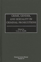 Crime, Gender, and Sexuality in Criminal Prosecutions: (Criminal Justice History) 0313310130 Book Cover