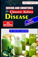 JUICING AND SMOOTHIES FOR CHRONIC KIDNEY DISEASE: Kidney friendly fruit blends and vegetable recipes to detox and reduce kidney failure B0CTYM5SY1 Book Cover