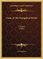 Caste, in the Evangelical World: A Protest 1120269474 Book Cover