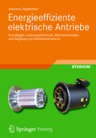 Energieeffiziente Elektrische Antriebe: Grundlagen, Leistungselektronik, Betriebsverhalten Und Regelung Von Drehstrommotoren 3834819387 Book Cover