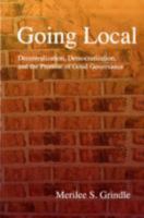 Going Local: Decentralization, Democratization, and the Promise of Good Governance 0691140987 Book Cover