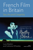 French Film in Britain: Sex, Art and Cinephilia 0857453505 Book Cover