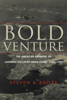 Bold Venture: The American Bombing of Japanese-Occupied Hong Kong, 1942–1945 1640121048 Book Cover