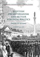 Scottish Presbyterianism and Settler Colonial Politics: Empire of Dissent 3319704664 Book Cover