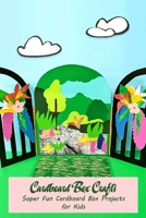 Cardboard Box Crafts: Super Fun Cardboard Box Projects for Kids B09TDPT7G4 Book Cover