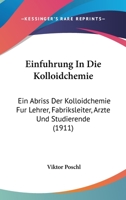 Einfuhrung In Die Kolloidchemie: Ein Abriss Der Kolloidchemie Fur Lehrer, Fabriksleiter, Arzte Und Studierende (1911) 1161147365 Book Cover