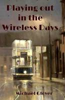 Playing Out in the Wireless Days 0993576273 Book Cover