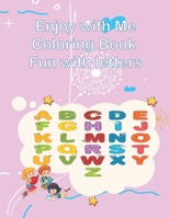 Enjoy with Me Coloring Book Fun with letters: Fun coloring book for kids (for girls) +4 ages B08QLY97H1 Book Cover