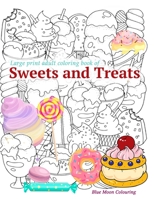 Large Print Adult Coloring Book of Sweets and Treats: An Easy Coloring Book for Adults with Sweet Treats, Deserts, Pies, Cakes and Tasty Foods to help ... Relief (Easy Coloring Books For Adults) B08K41XSH1 Book Cover