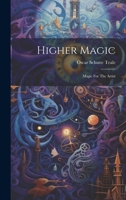 Higher Magic: Magic For The Artist 1022314335 Book Cover
