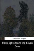 Flash-lights from the Seven Seas 154462123X Book Cover