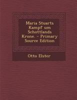 Maria Stuarts Kampf Um Schottlands Krone. 1294482890 Book Cover
