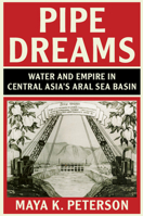 Pipe Dreams: Water and Empire in Central Asia's Aral Sea Basin 1108468543 Book Cover