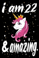 Unicorn Journal and Notebook I am 22 & Amazing: Perfect Gift For 22 Year Old Girls and men with Beautiful vintage Happy 22Years Birthday Notebook and ... or Retro Vintage Anniversary Gift For Girls B083XTGFGB Book Cover