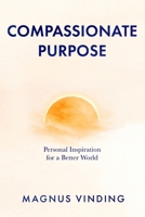 Compassionate Purpose: Personal Inspiration for a Better World (Reason and Compassion) B0GZHDV3FL Book Cover