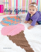 Corner to Corner Baby Afghans-2 Baby Afghans & 5 Car Seat Blankets, Easy to Make Using the Popular C2C Crochet Technique 1464766215 Book Cover