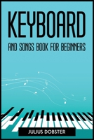 Keyboard and Songs Book for Beginners 1804773166 Book Cover
