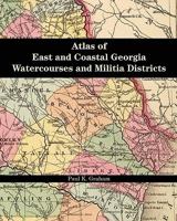 Atlas of East and Coastal Georgia Watercourses and Militia Districts 0975531239 Book Cover