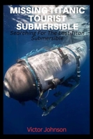 Missing Titanic Tourist Submersible: Searching For The Lost Titan Submersible B0C9KMB6GS Book Cover