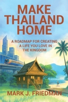 Make Thailand Home: A roadmap for creating a life you love in the Kingdom B0FSLL68T1 Book Cover