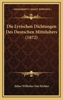 Die Lyrischen Dichtungen Des Deutschen Mittelalters (1872) 1168436923 Book Cover