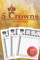 5 Crowns Score Sheets: 120 Five Crowns Card Game Score Sheets for Scorekeeping ,Five Crowns Game Record Keeper Book ,Score Keeping Book Size: 6" x 9" - 120 Pages 1670608263 Book Cover