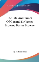 The Life and Times of General Sir James Browne by General J 1142547566 Book Cover