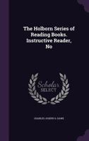 The Holborn Series of Reading Books. Instructive Reader, No 1141596539 Book Cover