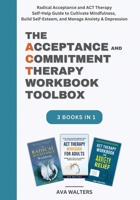 The Acceptance and Commitment Therapy Workbook Toolbox: Radical Acceptance and ACT Therapy Self-Help Guide to Cultivate Mindfulness, Build ... Anxiety & Depression (Acceptance Therapy) 9083397467 Book Cover