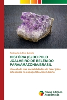 HISTÓRIA (S) DO POLO JOALHEIRO DE BELÉM DO PARÁ/AMAZÔNIA/BRASIL: Um estudo das sociabilidades do fazer joias artesanais no espaço São José Liberto 6203466530 Book Cover
