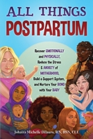 All Things Postpartum: Recover Emotionally and Physically, Reduce the Stress & Anxiety of Motherhood, Build a Support System, and Nurture Your Bond with Your Baby B0F8526QZS Book Cover