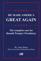 He Made America Great Again: The Complete Case For Donald Trump's Presidency 1387501607 Book Cover