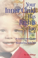 Your Inner Child has Rights, Too: A Common Man's Quest to Become One with God B0DQDF549K Book Cover