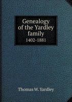 Genealogy of the Yardley Family 1402-1881 5518805764 Book Cover