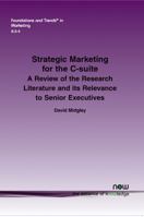 Strategic Marketing for the C-Suite: A Review of the Research Literature and Its Relevance to Senior Executives 1680830562 Book Cover