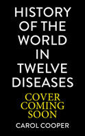 The History of the World in 12 Diseases 1805702661 Book Cover