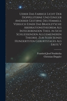 Ueber das farbige Licht der Doppelsterne und einiger anderer gestirne des Himmels. Versuch einer das Bradley'sche Aberrationstheorem als integrirenden ... Geburtstages als erste V B0BQ1GX69B Book Cover