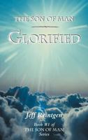 The Son of Man Glorified: Book #1 of the Son of Man Series 1449774040 Book Cover