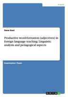 Productive word-formation (adjectives) in foreign language teaching: Linguistic analysis and pedagogical aspects 3638931994 Book Cover