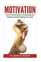 Motivation: The Art and Discipline of Unleashing Your Potential and Achieving Your Goals 1537384503 Book Cover