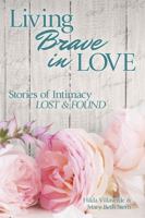 Living Brave In Love: Stories of Intimacy Lost and Found 1945849096 Book Cover