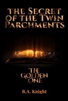 The Secret of the Twin Parchments: The Golden One 191328963X Book Cover