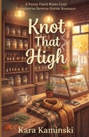 Knot That High: A Funny Fated Mates Cozy Omegaverse Reverse Harem Romance (Puckridge Omegaverse) B0H2CPM8Q9 Book Cover