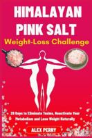 Himalayan Pink Salt Weight-Loss Challenge: 28 Days to Eliminate Toxins, Reactivate Your Metabolism and Lose Weight Naturally B0G3P5ZWDD Book Cover