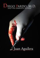 Diego Pardo, M.D.: And the Darkness Within 1469179040 Book Cover