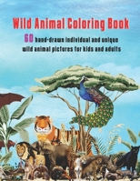 Wild Animal Coloring Book: 60 hand-drawn individual and unique wild animal pictures for kids and adults B08RRMS5MY Book Cover